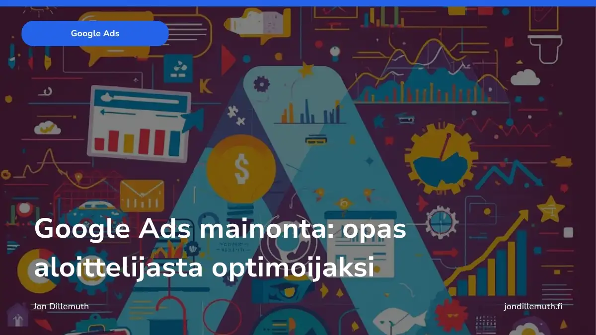 Google Ads mainonta: opas aloittelijasta optimoijaksi